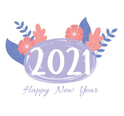 2021 happy new year, hand drawn lettering and flowers foliage decoration