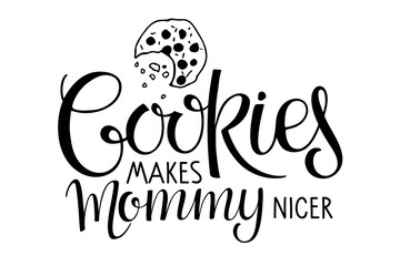 Cookies makes Mommy nicer lettering isolated on white. Text with hand drawn sketch element. Typography poster for wall art, t-shirt design. Hand written brush calligraphy quote. Sweet dessert.