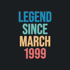 Legend since March 1999 - retro vintage birthday typography design for Tshirt