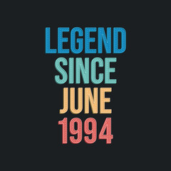 Legend since June 1994 - retro vintage birthday typography design for Tshirt