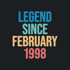 Legend since February 1998 - retro vintage birthday typography design for Tshirt