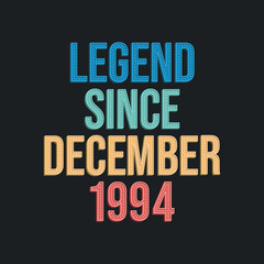 Legend since December 1994 - retro vintage birthday typography design for Tshirt