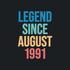 Legend since August 1991 - retro vintage birthday typography design for Tshirt