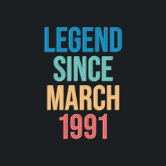 Naklejka premium Legend since March 1991 - retro vintage birthday typography design for Tshirt