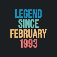 Legend since February 1993 - retro vintage birthday typography design for Tshirt