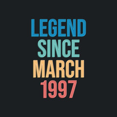 Obraz premium Legend since March 1997 - retro vintage birthday typography design for Tshirt