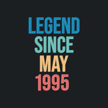 Legend since May 1995 - retro vintage birthday typography design for Tshirt
