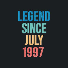 Obraz premium Legend since July 1997 - retro vintage birthday typography design for Tshirt