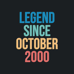 Legend since October 2000 - retro vintage birthday typography design for Tshirt