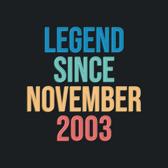 Legend since November 2003 - retro vintage birthday typography design for Tshirt