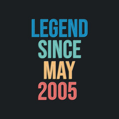 Legend since May 2005 - retro vintage birthday typography design for Tshirt