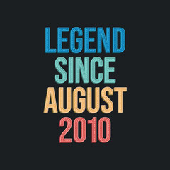 Legend since August 2010 - retro vintage birthday typography design for Tshirt