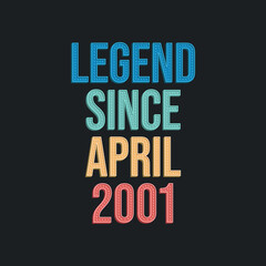 Obraz premium Legend since April 2001 - retro vintage birthday typography design for Tshirt
