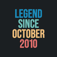 Legend since October 2010 - retro vintage birthday typography design for Tshirt