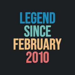 Fototapeta premium Legend since February 2010 - retro vintage birthday typography design for Tshirt