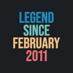 Obraz premium Legend since February 2011 - retro vintage birthday typography design for Tshirt