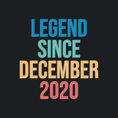 Legend since December 2020 - retro vintage birthday typography design for Tshirt