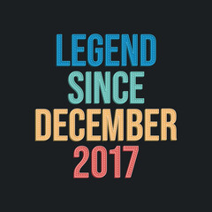 Legend since December 2018 - retro vintage birthday typography design for Tshirt