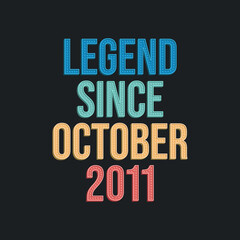 Legend since October 2011 - retro vintage birthday typography design for Tshirt