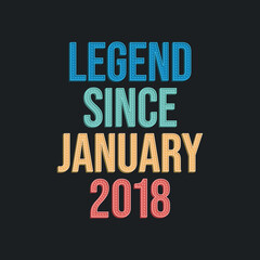 Naklejka premium Legend since January 2018 - retro vintage birthday typography design for Tshirt