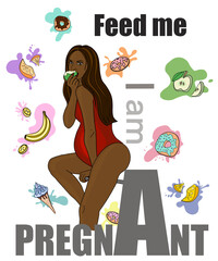African american pregnant woman with food and saying Feed me I'm pregnant. Hand drawn graphic poster, card, T-shirt design for expecting mothers. Pretty young pregnant girl with healthy food. 