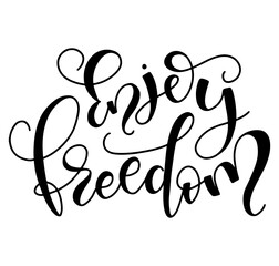 Enjoy freedom - black lettering isolated on white background - Vector illustrator for poster, flyer, greeting card, social media and various design products