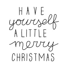 Have yourself a little merry christmas. Hand drawn lettering. Black and white poster. Stock vector illustration.