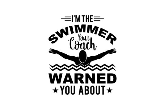 I am The Swimmer Your Coach Warned you about svg,  Swimmer SVG, Cut file for silhouette, clipart, Cricut design space, vinyl cut files, Swimming vector design, Swim Lover, Swimmer design SVG