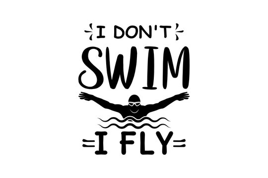 I don't Swim I Fly svg, Swimmer SVG, Cut file for silhouette, clipart, Cricut design space, vinyl cut files, Swimming vector design, Swim Lover, Swimmer design SVG