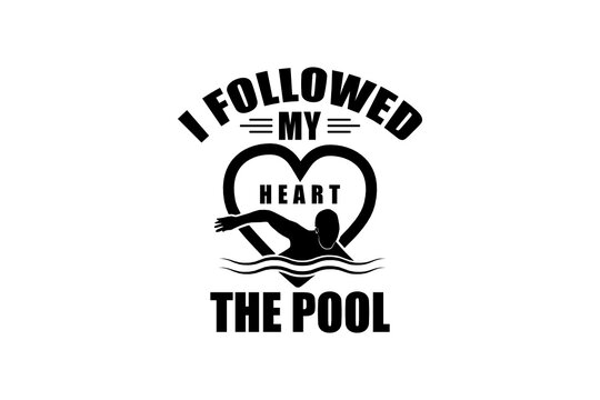 I followed My heart to the pool svg, Swimmer SVG, Cut file for silhouette, clipart, Cricut design space, vinyl cut files, Swimming vector design, Swim Lover, Swimmer design SVG