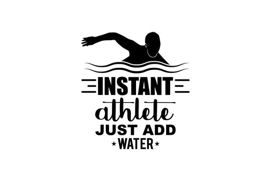 Instant athlete Just add water svg, Swimmer SVG, Cut file for silhouette, clipart, Cricut design space, vinyl cut files, Swimming vector design, Swim Lover, Swimmer design SVG