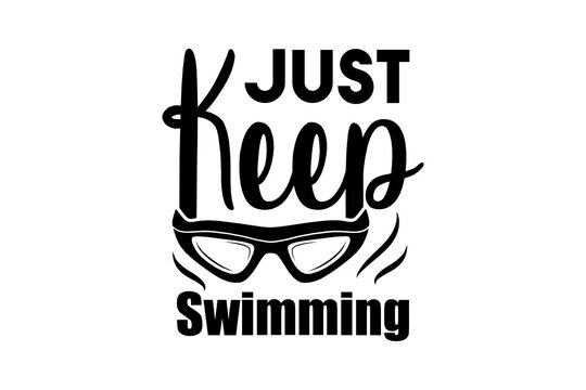 Just Keep Swimming svg ,Swimmer SVG, Cut file for silhouette, clipart, Cricut design space, vinyl cut files, Swimming vector design, Swim Lover, Swimmer design SVG