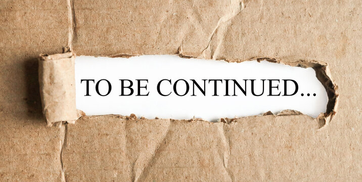 to be continued, text on white paper on torn paper background