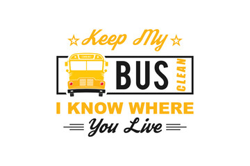 Keep My Bus Clean I know Where you live SVG, Back To School SVG, Bus Driver Gift SVG, School Bus SVG, Proud School Bus Driver, Bus Life, Bus Boss