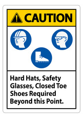 Fototapeta premium Caution Sign Hard Hats, Safety Glasses, Closed Toe Shoes Required Beyond This Point