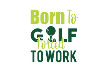 Born To Golf Forced To Work, Golf Ball Quotes Typography, Golf Quotes svg, Golf svg, Golf Ball svg