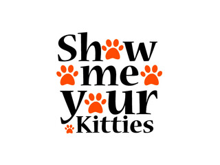 Show me your kitties | Funny artwork for t shirt or hoodies