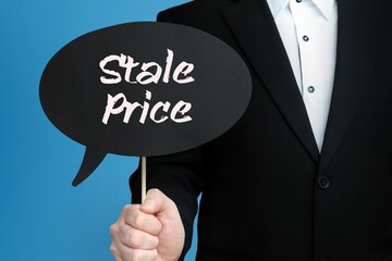 Stale Price. Businessman holds speech bubble in his hand. Handwritten Word/Text on sign.