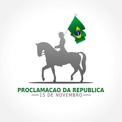The Proclamation of the Republic Brazil Vector Illustration. Suitable for greeting card, poster and banner.