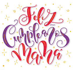 Happy birthday mother - spanish colored lettering isolated on white background. Vector illustration for posters, photo overlays, greeting card and social media. Feliz cumpleaños mama