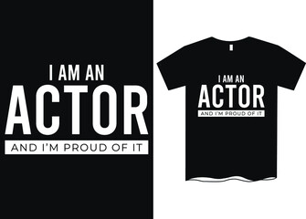 I'm an actor and I'm proud of it - Profession t-shirt design, course t-shirt design, Profession definition tees, Funny profession t-shirt design, T-shirt designs
