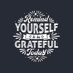 Remind yourself to be grateful today, typography design.