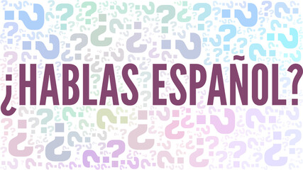 Do you speak Spanish? (Hablas español?) vector illustration word cloud isolated on a white background.