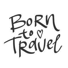 Born to Travel. Sticker quote for decoration design. Graphic element vector background illustration text. Quote box icon. Fashion print.