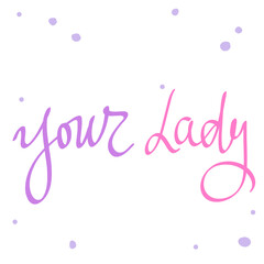 Your Lady. Cartoon illustration Fashion phrase. Cute Trendy Style design font. Vintage vector hand drawn illustration. Vector logo icon.