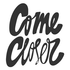 Come closer. Sticker quote for decoration design. Graphic element vector background illustration text. Quote box icon. Fashion print.