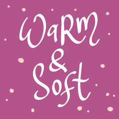 Warm And Soft. Cartoon illustration Fashion phrase. Cute Trendy Style design font. Vintage vector hand drawn illustration. Vector logo icon.