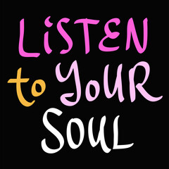 Listen to your soul. Sticker quote for decoration design. Graphic element vector background illustration text. Quote box icon. Fashion print.