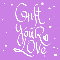 Obraz premium Gift your love. Cartoon illustration Fashion phrase. Cute Trendy Style design font. Vintage vector hand drawn illustration. Vector logo icon.