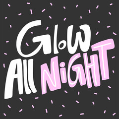 Glow All Night. Sticker quote for decoration design. Graphic element vector background illustration text. Quote box icon. Fashion print.